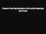 FREE DOWNLOAD Finance Your Own Business: Get on the Financing Fast Track  DOWNLOAD ONLINE
