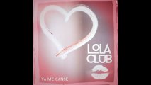 Lola Club - Ya Me Cansé