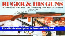 [Read PDF] Ruger   His Guns: A History of the Man, the Company   Their Firearms Ebook Online