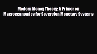 FREE DOWNLOAD Modern Money Theory: A Primer on Macroeconomics for Sovereign Monetary Systems