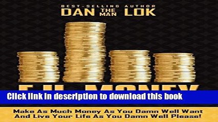 [PDF] F.U. Money: Make As Much Money As You Damn Well Want And Live Your LIfe As YOu Damn Well
