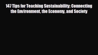 FREE PDF 147 Tips for Teaching Sustainability: Connecting the Environment the Economy and Society
