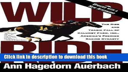 [Read PDF] Wild Ride: The Rise and Tragic Fall of Calumet Farm Inc., America s Premier Racing