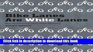 Read Bike Lanes Are White Lanes: Bicycle Advocacy and Urban Planning Ebook Free