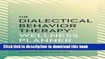 Download The Dialectical Behavior Therapy Wellness Planner: 365 Days of Healthy Living for Your