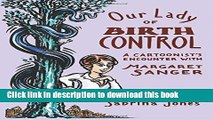 Read Our Lady of Birth Control: A Cartoonist s Encounter with Margaret Sanger Ebook Free