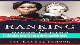 Read Ranking the First Ladies: True Tales and Trivia, from Martha Washington to Michelle Obama