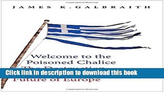 [Read PDF] Welcome to the Poisoned Chalice: The Destruction of Greece and the Future of Europe