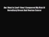 Read Am I Next In Line?: How I Conquered My Risk Of Hereditary Breast And Ovarian Cancer PDF