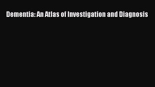 Download Dementia: An Atlas of Investigation and Diagnosis PDF Free