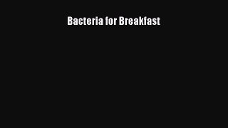 Read Bacteria for Breakfast Ebook Free