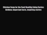 Read Chicken Soup for the Soul Healthy Living Series: Asthma: important facts inspiring stories