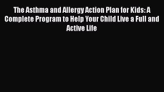 Read The Asthma and Allergy Action Plan for Kids: A Complete Program to Help Your Child Live