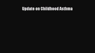 Read Update on Childhood Asthma Ebook Free