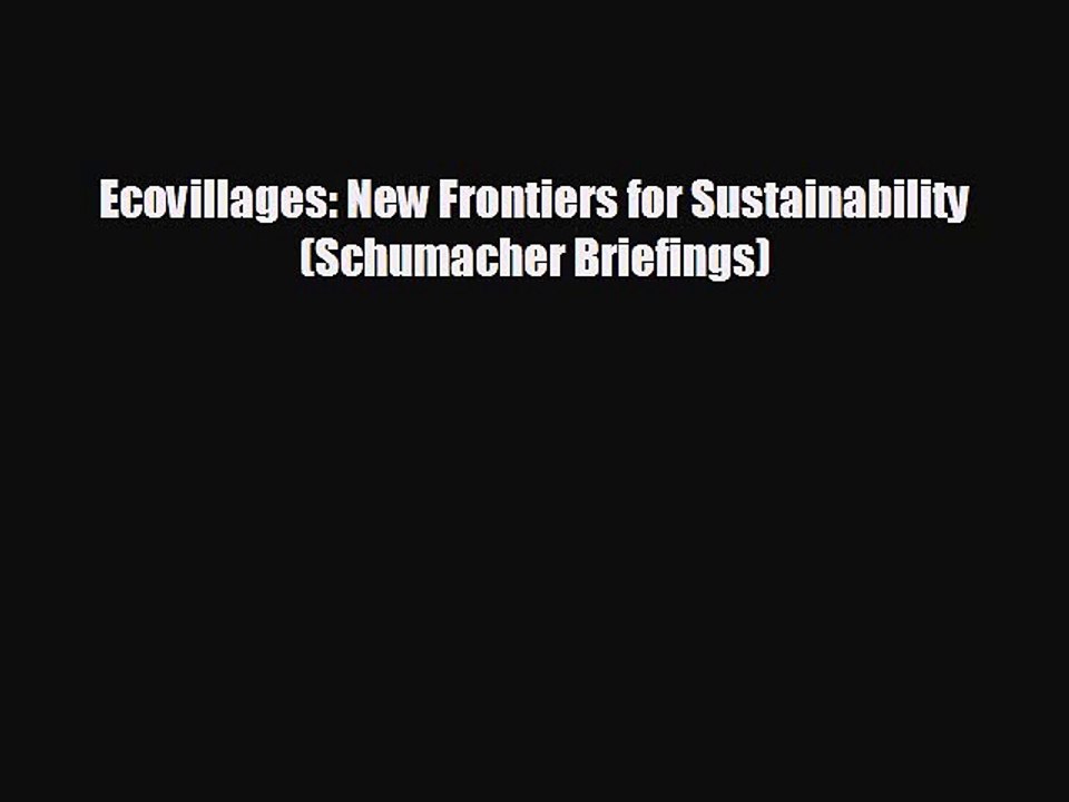 Free [PDF] Downlaod Ecovillages: New Frontiers for Sustainability (Schumacher Briefings) READ