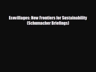 Free [PDF] Downlaod Ecovillages: New Frontiers for Sustainability (Schumacher Briefings) READ