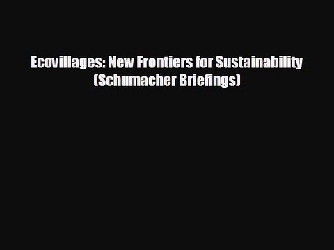 Free [PDF] Downlaod Ecovillages: New Frontiers for Sustainability (Schumacher Briefings) READ