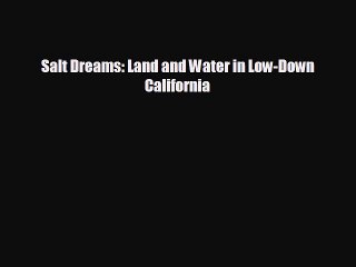 FREE DOWNLOAD Salt Dreams: Land and Water in Low-Down California  BOOK ONLINE