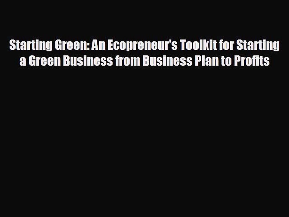 FREE DOWNLOAD Starting Green: An Ecopreneur's Toolkit for Starting a Green Business from Business