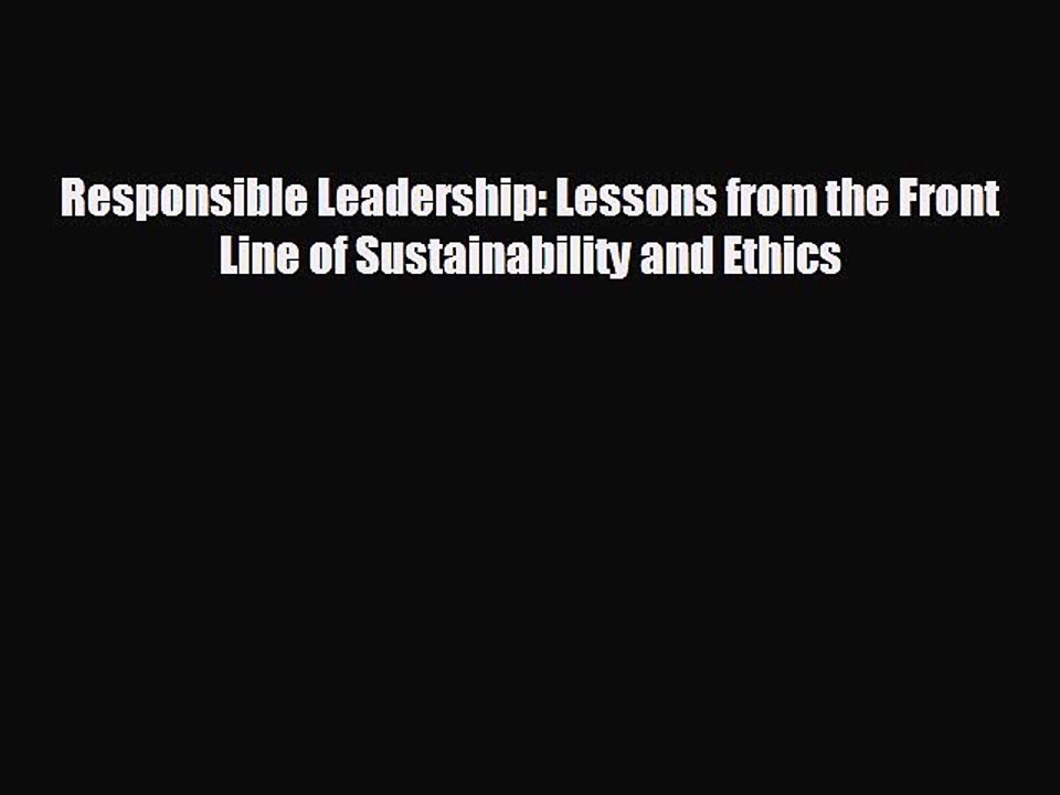 FREE PDF Responsible Leadership: Lessons from the Front Line of Sustainability and Ethics