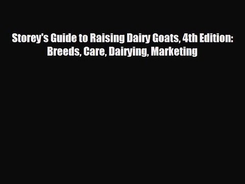 EBOOK ONLINE Storey's Guide to Raising Dairy Goats 4th Edition: Breeds Care Dairying Marketing