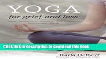 Download Yoga for Grief and Loss: Poses, Meditation, Devotion, Self-Reflection, Selfless Acts,
