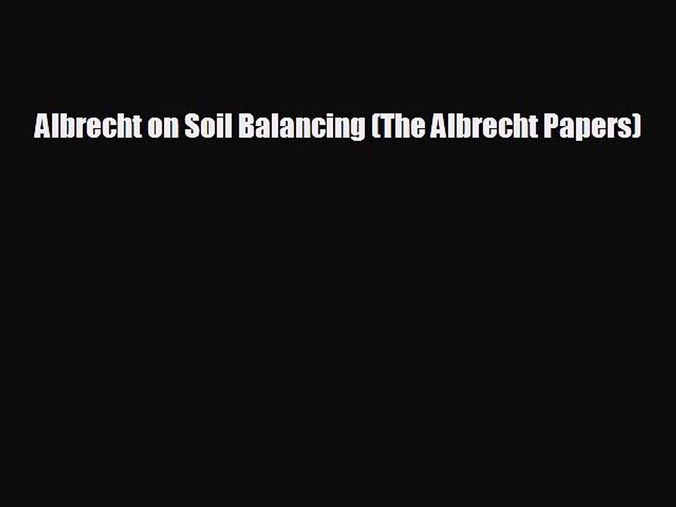 READ book Albrecht on Soil Balancing (The Albrecht Papers)  FREE BOOOK ONLINE