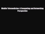 Download Mobile Telemedicine: A Computing and Networking Perspective PDF Online