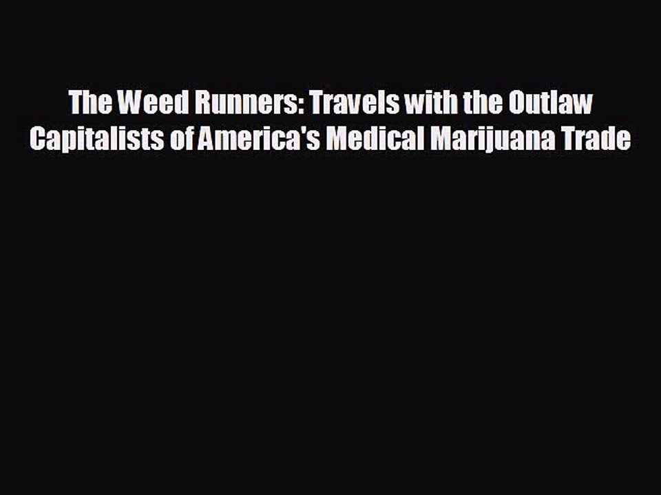 READ book The Weed Runners: Travels with the Outlaw Capitalists of America's Medical Marijuana