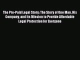 READ book  The Pre-Paid Legal Story: The Story of One Man His Company and Its Mission to Provide