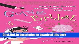 [PDF] Going Bridal: How to Get Married Without Losing Your Mind [Read] Full Ebook