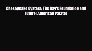 READ book Chesapeake Oysters: The Bay's Foundation and Future (American Palate)  BOOK ONLINE