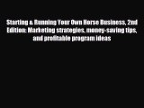 READ book Starting & Running Your Own Horse Business 2nd Edition: Marketing strategies money-saving