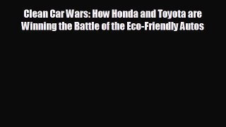 Free [PDF] Downlaod Clean Car Wars: How Honda and Toyota are Winning the Battle of the Eco-Friendly