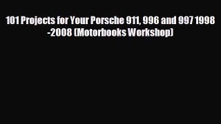 READ book 101 Projects for Your Porsche 911 996 and 997 1998-2008 (Motorbooks Workshop)  BOOK