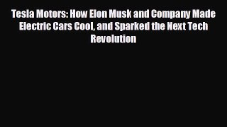Free [PDF] Downlaod Tesla Motors: How Elon Musk and Company Made Electric Cars Cool and Sparked