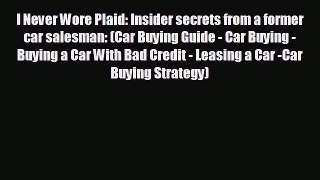 READ book I Never Wore Plaid: Insider secrets from a former car salesman: (Car Buying Guide
