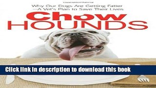 [PDF]  Chow Hounds: Why Our Dogs Are Getting Fatter -A Vet s Plan to Save Their Lives  [Read] Online