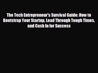 READ book The Tech Entrepreneur's Survival Guide: How to Bootstrap Your Startup Lead Through