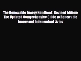 READ book The Renewable Energy Handbook Revised Edition: The Updated Comprehensive Guide to