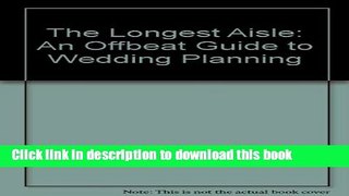 [PDF] The Longest Aisle: An Offbeat Guide to Wedding Planning [Download] Online