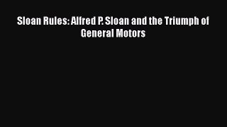 DOWNLOAD FREE E-books  Sloan Rules: Alfred P. Sloan and the Triumph of General Motors  Full