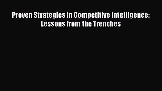 READ book  Proven Strategies in Competitive Intelligence: Lessons from the Trenches  Full