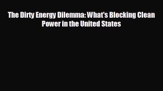 complete The Dirty Energy Dilemma: What's Blocking Clean Power in the United States