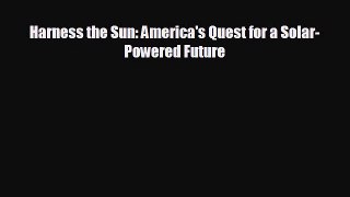 complete Harness the Sun: America's Quest for a Solar-Powered Future