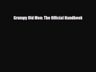 FREE DOWNLOAD Grumpy Old Men: The Official Handbook  BOOK ONLINE