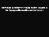 different  Innovation Excellence: Creating Market Success in the Energy and Natural Resources
