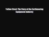 complete Yellow Steel: The Story of the Earthmoving Equipment Industry