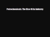 Free [PDF] Downlaod Petrochemicals: The Rise Of An Industry  DOWNLOAD ONLINE