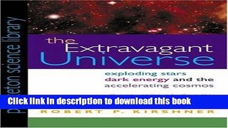 Read The Extravagant Universe: Exploding Stars, Dark Energy, and the Accelerating Cosmos